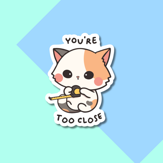 You're Too Close Cat Stickers for Planners, Water Bottles, Laptops, etc.