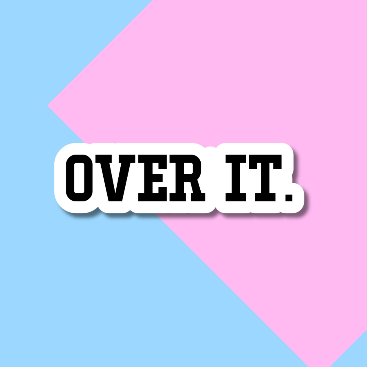 Over It Stickers for Planners, Water Bottles, Laptops, etc.