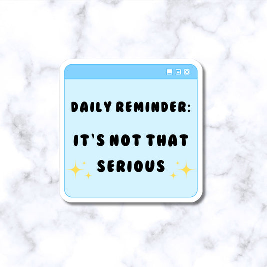 Daily Reminder: It's Not That Serious Stickers for Planners, Water Bottles, Laptops, etc.